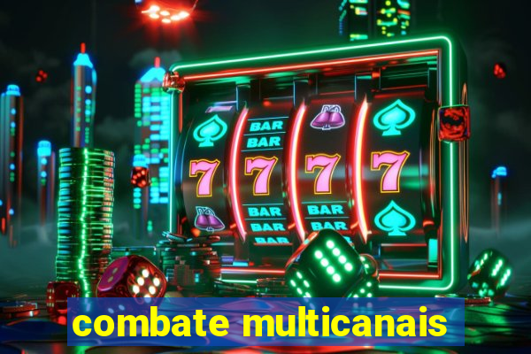 combate multicanais